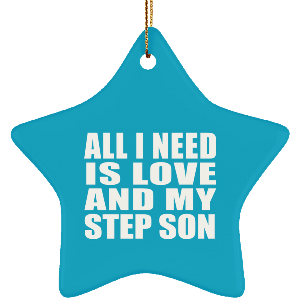 All I Need Is Love And My Step Son - Star Ornament