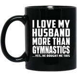 I Love My Husband More Than Gymnastics - 11 Oz Coffee Mug Black