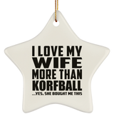 I Love My Wife More Than Korfball - Star Ornament