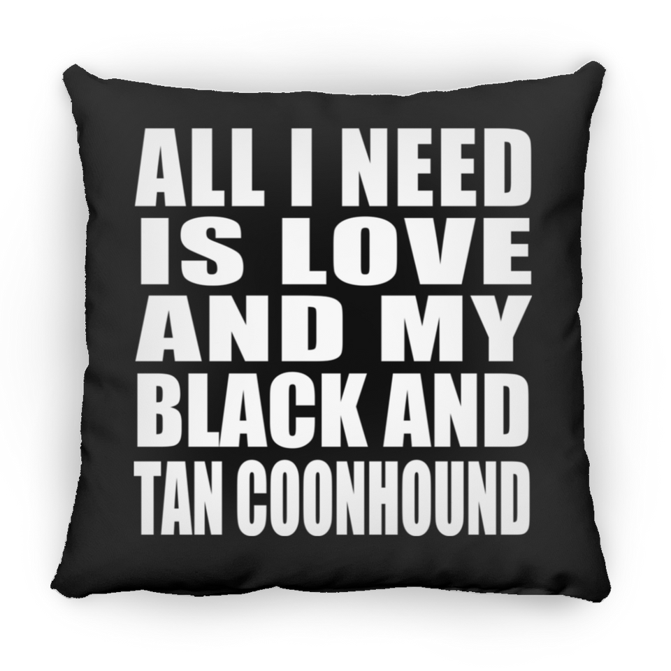 All I Need Is Love And My Black And Tan Coonhound - Throw Pillow Black