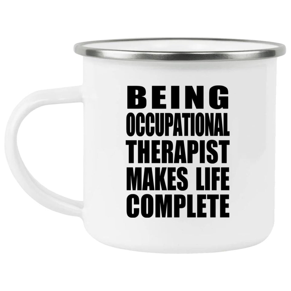 Being Occupational Therapist Makes Life Complete - 12oz Camping Mug