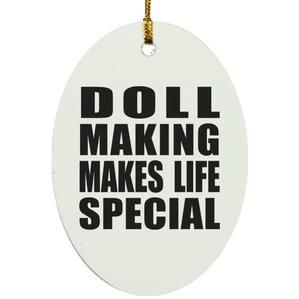 Doll Making Makes Life Special - Oval Ornament