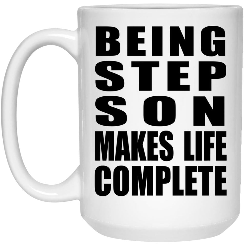 Being Step Son Makes Life Complete - 15oz Coffee Mug