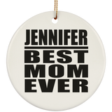 Jennifer Best Mom Ever - Circle Ornament