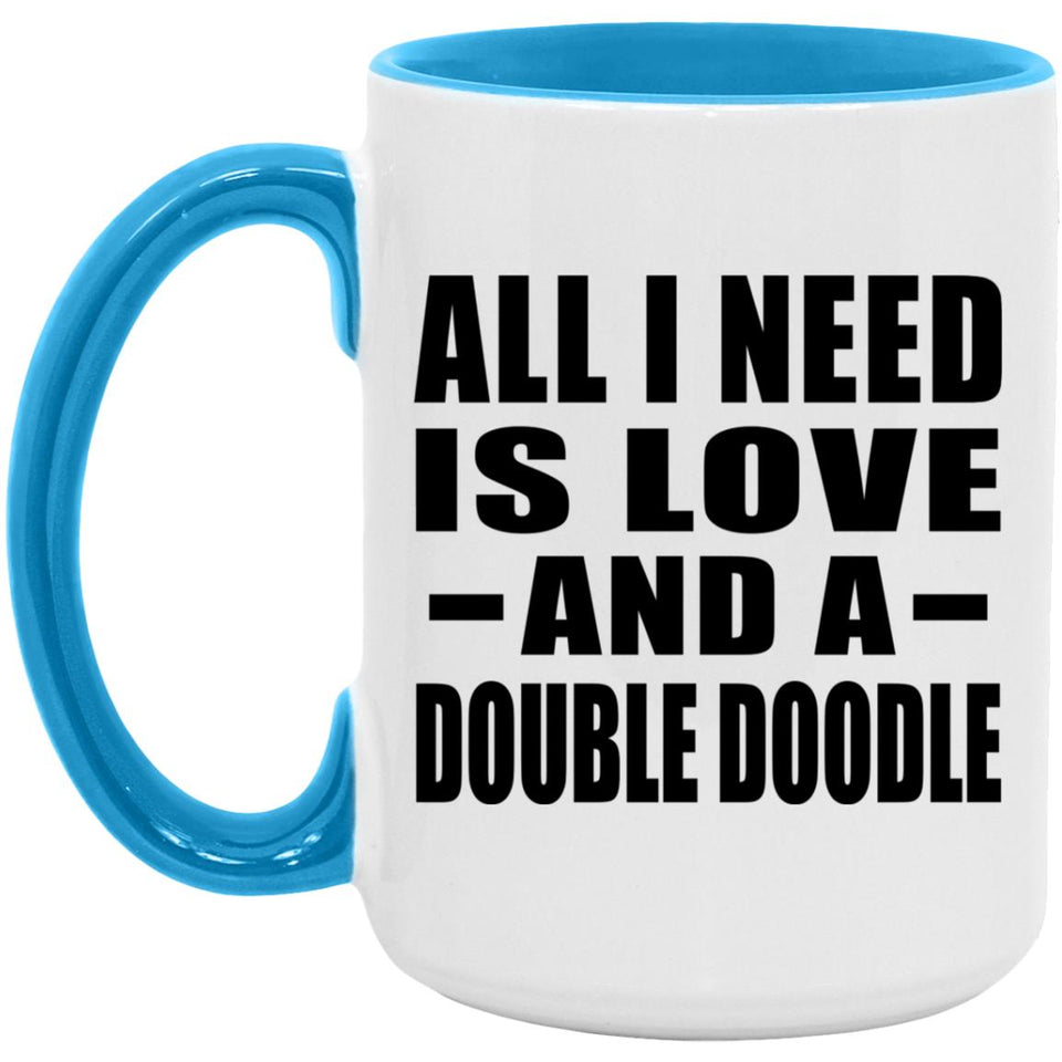 All I Need Is Love And A Double Doodle - 15oz Accent Mug Blue