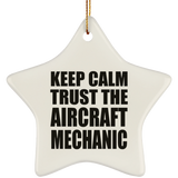 Keep Calm and Trust The Aircraft Mechanic - Star Ornament