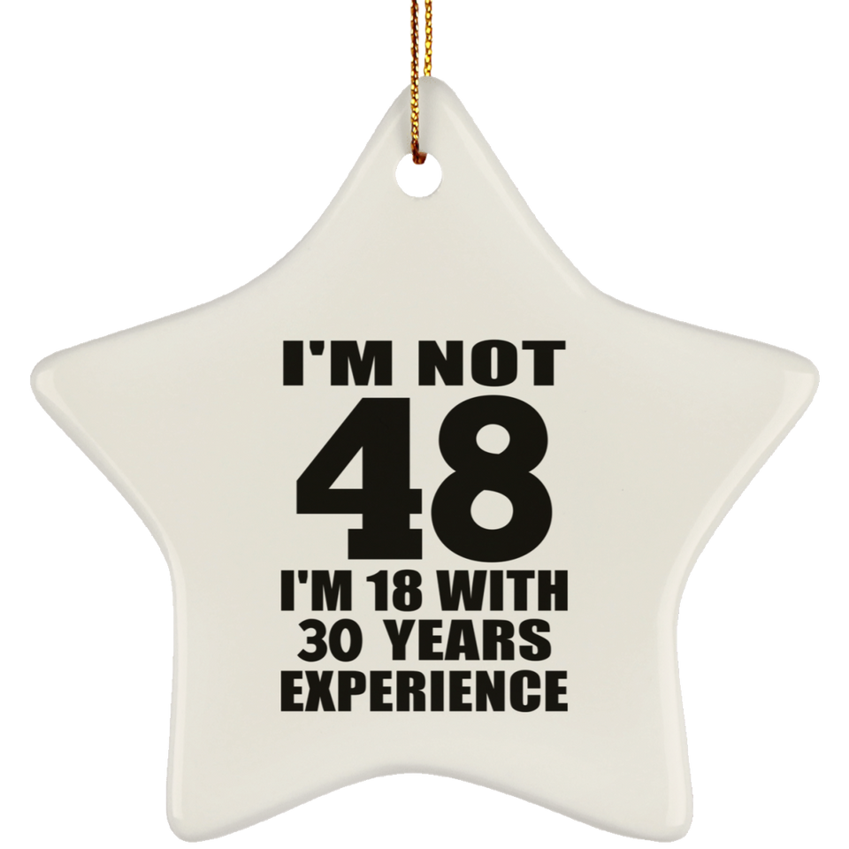 48th Birthday I'm Not 48 I'm 18 With 30 Years Experience - Star Ornament