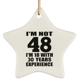 48th Birthday I'm Not 48 I'm 18 With 30 Years Experience - Star Ornament