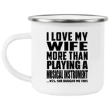 I Love My Wife More Than Playing A Musical Instrument - 12oz Camping Mug