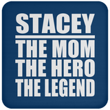 Stacey The Mom The Hero The Legend - Drink Coaster