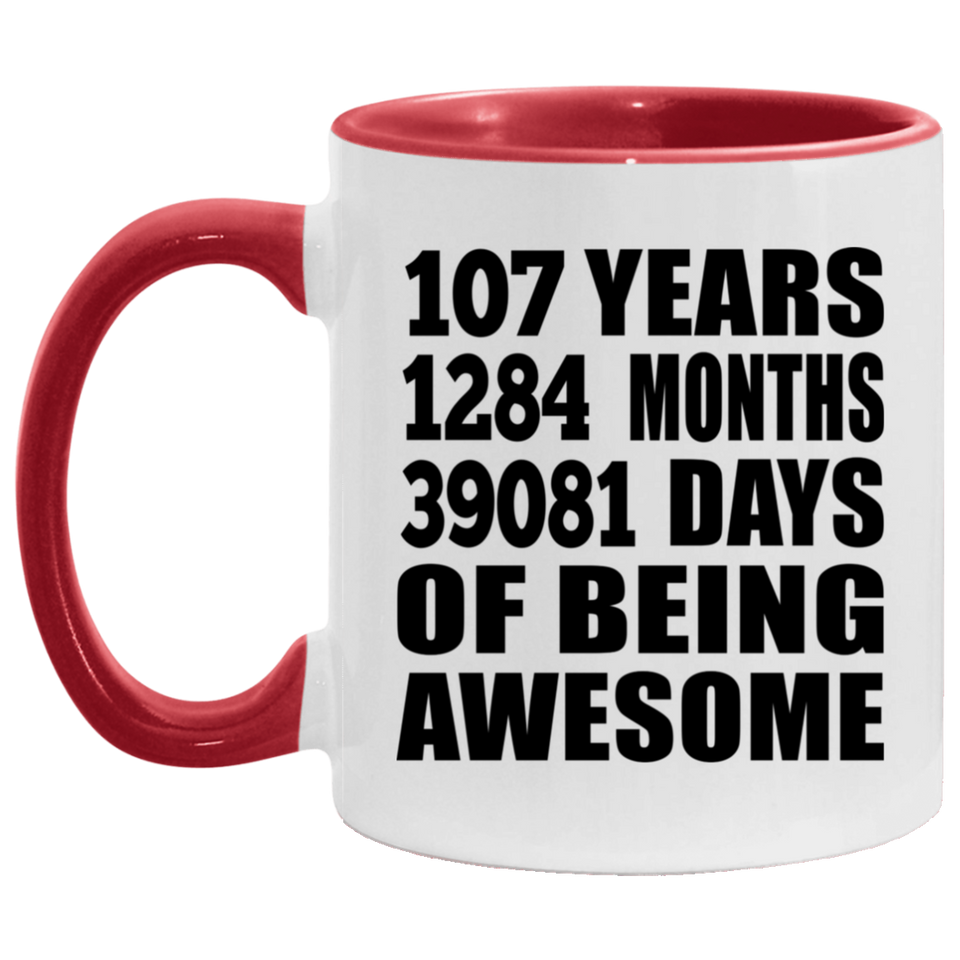 107th Birthday 107 Years 1284 Months 39081 Days Of Awesome - 11oz Accent Mug Red