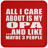 All I Care About Is My Opa - Drink Coaster