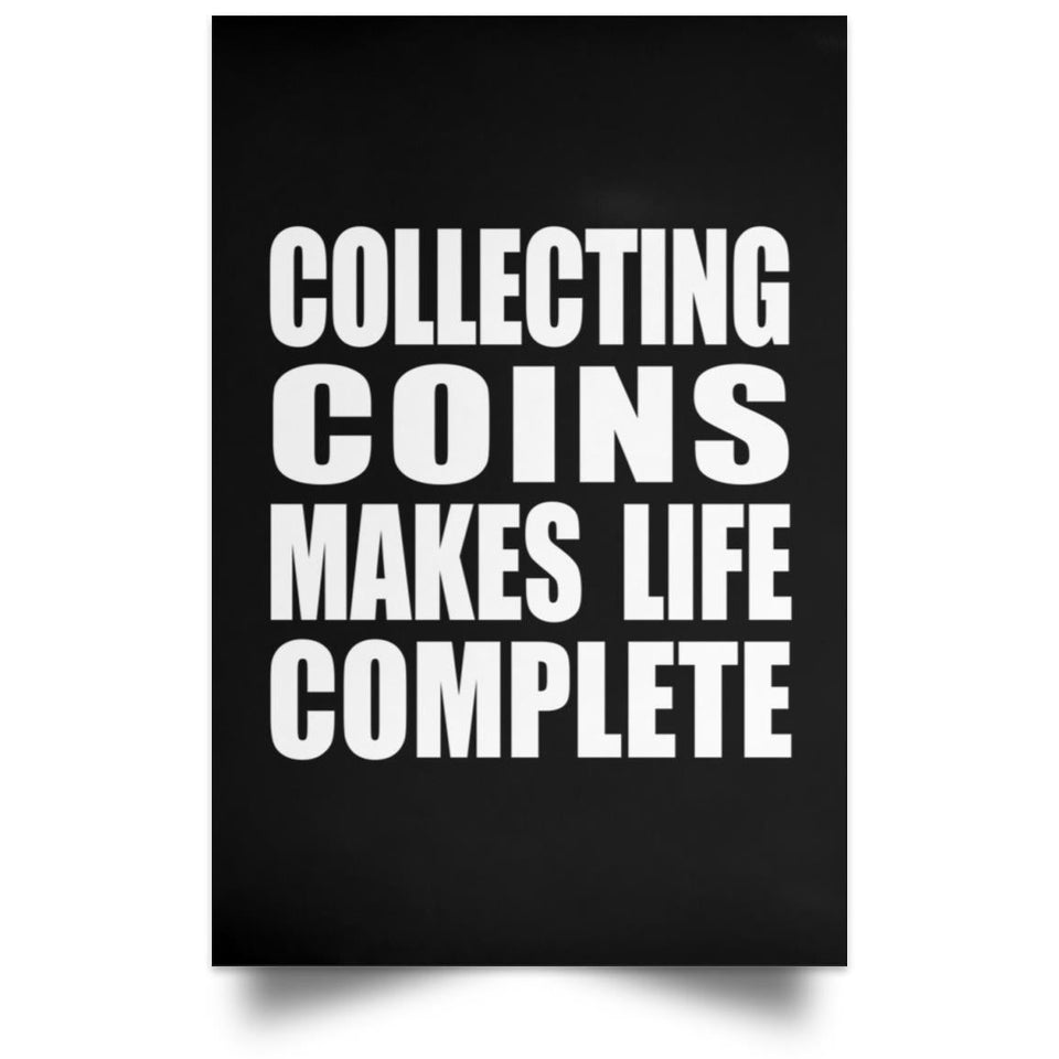 Collecting Coins Makes Life Complete - Poster Portrait