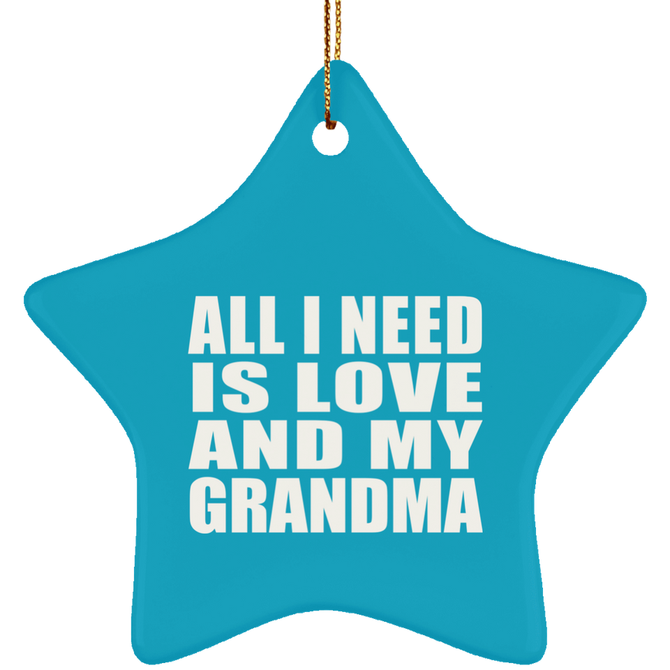 All I Need Is Love And My Grandma - Star Ornament