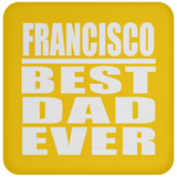 Francisco Best Dad Ever - Drink Coaster