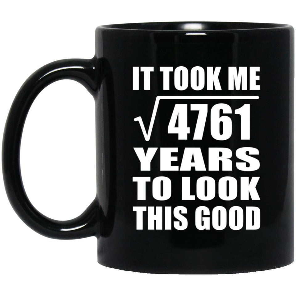 69th Birthday Took Square Root of 4761 Years To Look Good - 11oz Coffee Mug Black