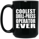 Coolest Drill-Press Operator Ever - 15 Oz Coffee Mug Black