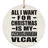 All I Want For Christmas Is My Czechoslovakian Vlcak - Circle Ornament