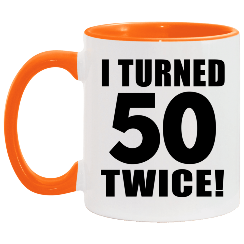 100th Birthday I Turned 50 Twice - 11oz Accent Mug Orange