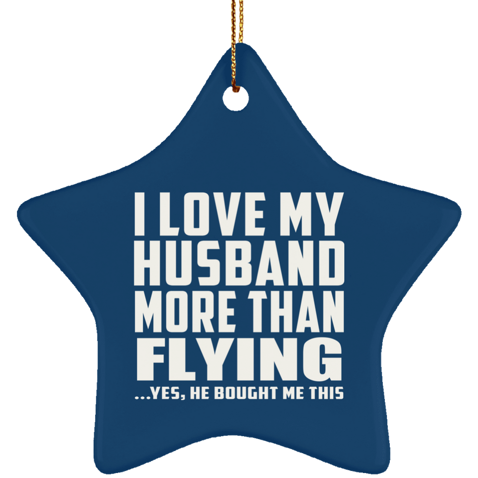 I Love My Husband More Than Flying - Star Ornament
