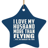 I Love My Husband More Than Flying - Star Ornament