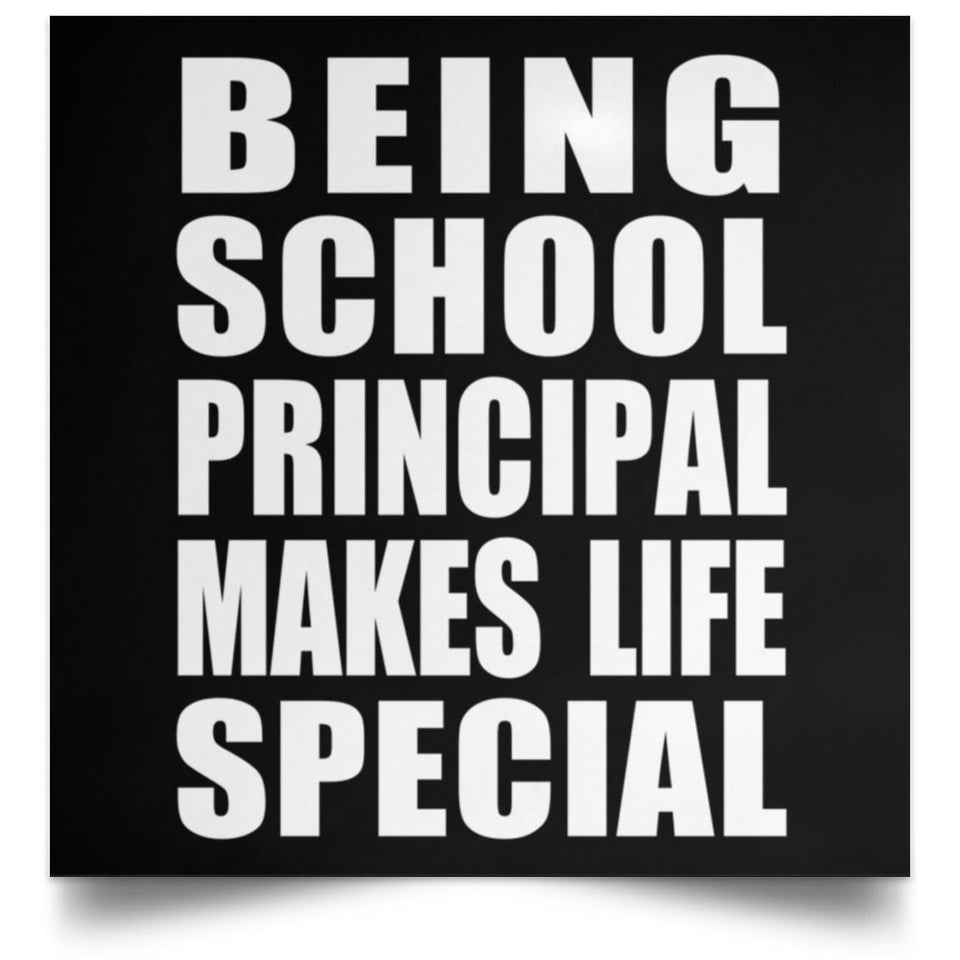 Being School Principal Makes Life Special - Poster Square