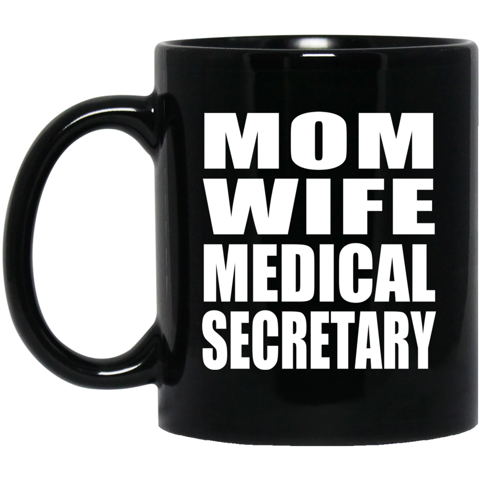 Mom Wife Medical Secretary - 11oz Coffee Mug Black