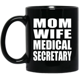 Mom Wife Medical Secretary - 11oz Coffee Mug Black