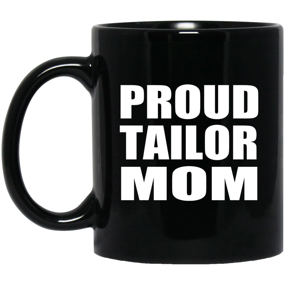 Proud Tailor Mom - 11oz Coffee Mug Black