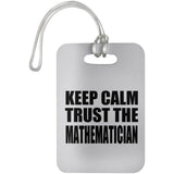 Keep Calm and Trust The Mathematician - Luggage Bag Tag