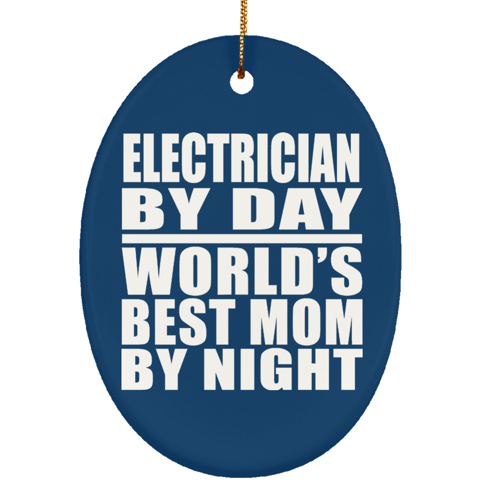 Electrician By Day World's Best Mom By Night - Oval Ornament