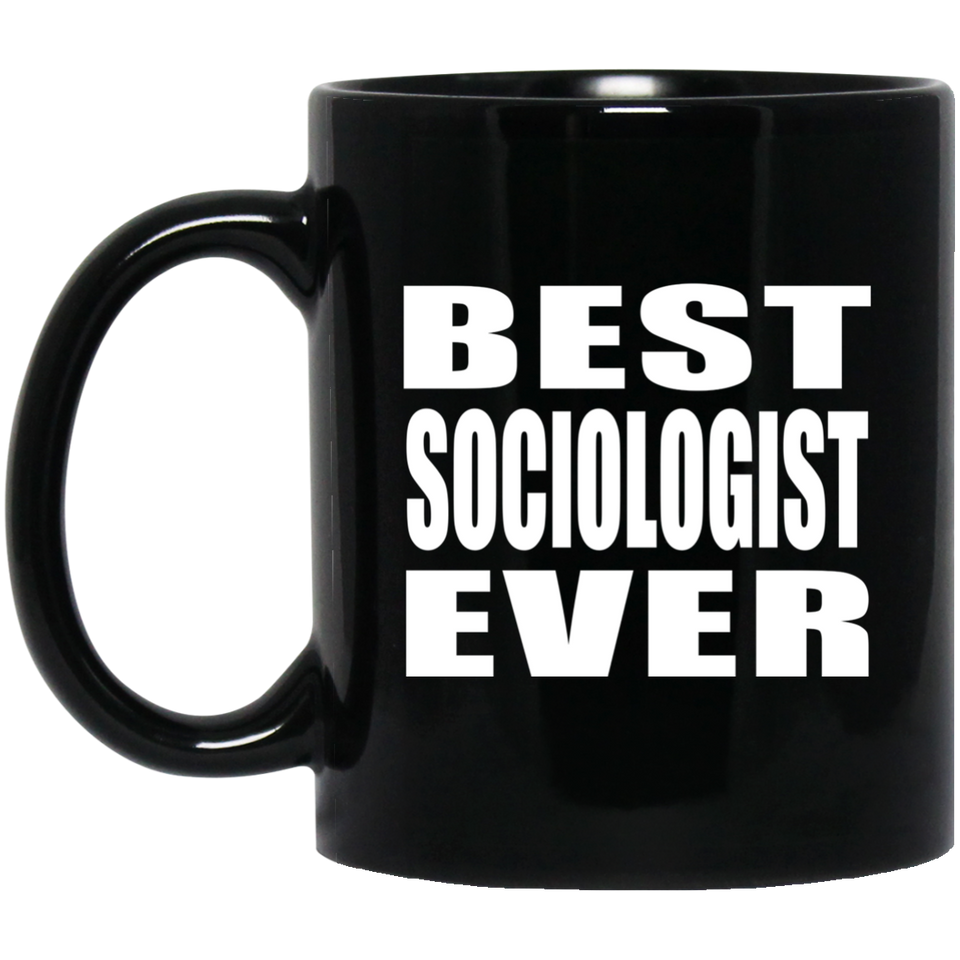 Best Sociologist Ever - 11 Oz Coffee Mug Black