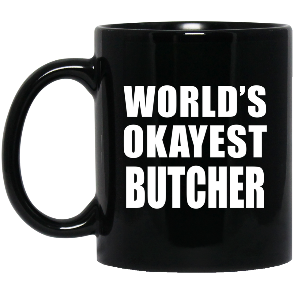 World's Okayest Butcher - 11 Oz Coffee Mug Black