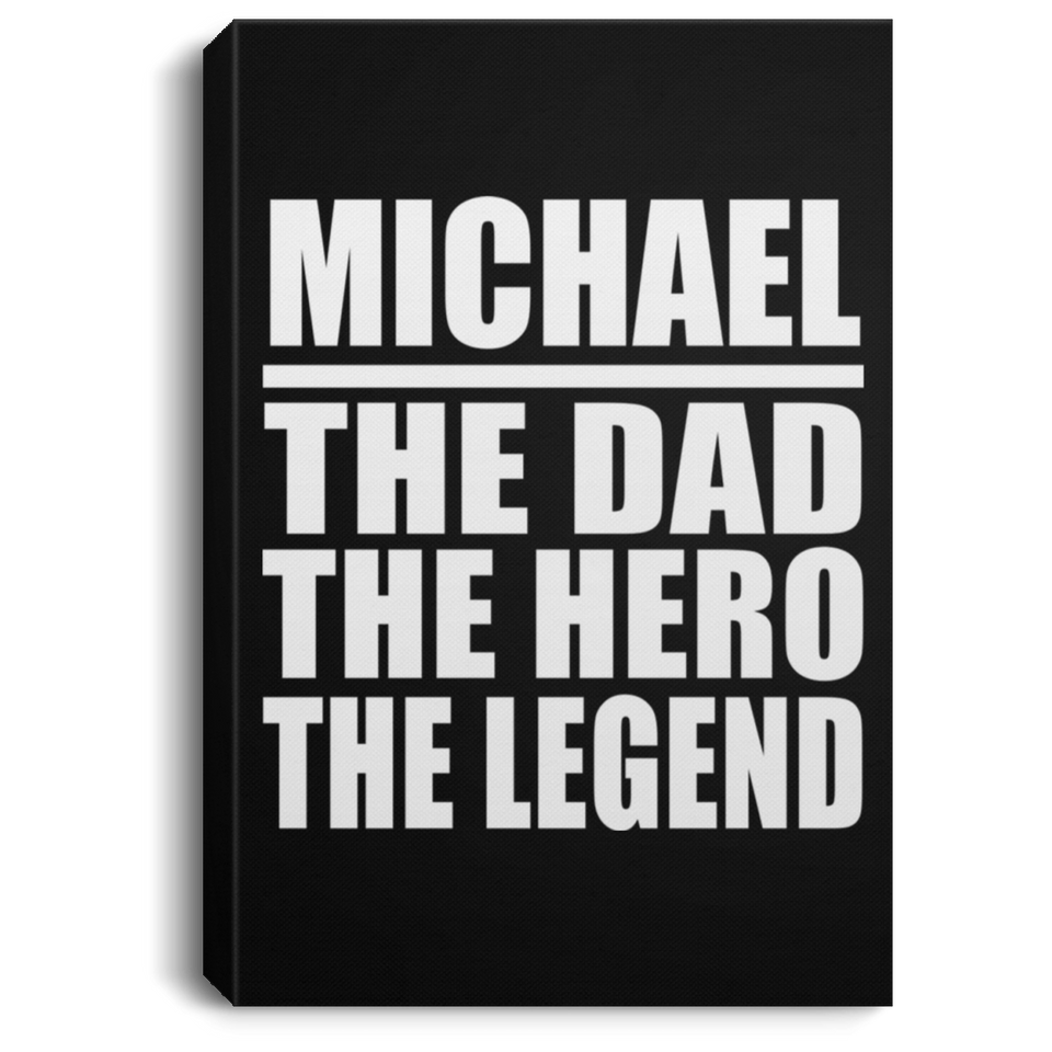 Michael The Dad The Hero The Legend - Canvas Portrait