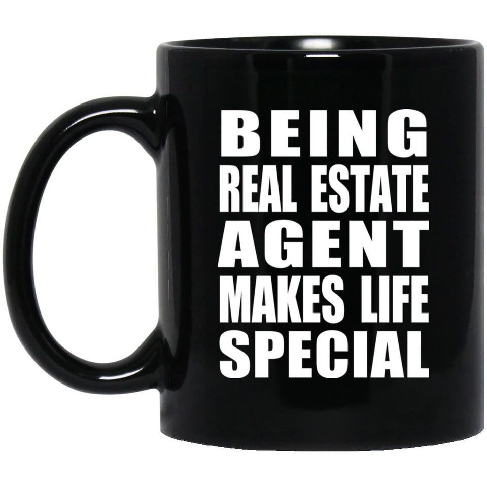 Being Real Estate Agent Makes Life Special - 11oz Coffee Mug Black