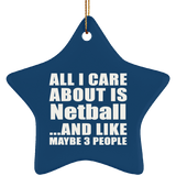 All I Care About Is Netball - Star Ornament