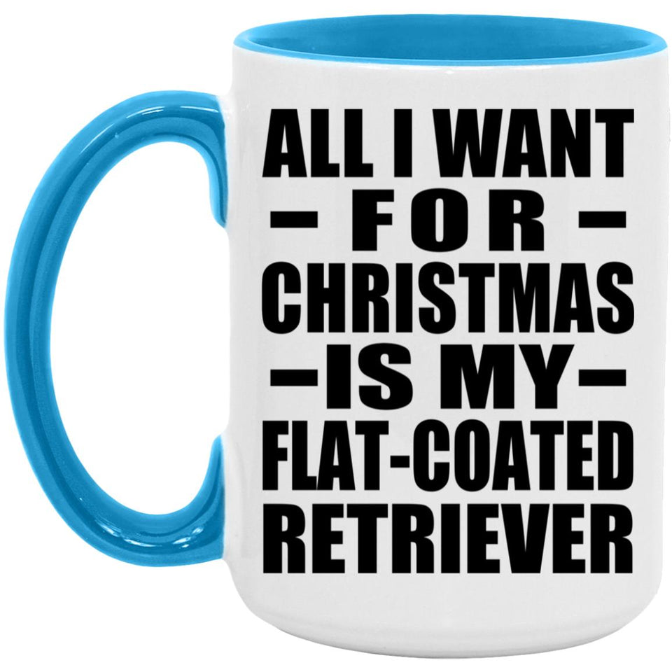 All I Want For Christmas Is My Flat-Coated Retriever - 15oz Accent Mug Blue