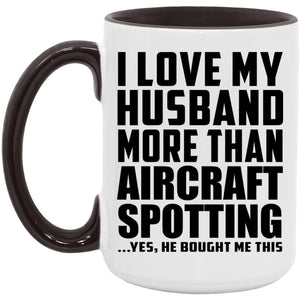 I Love My Husband More Than Aircraft Spotting - 15oz Accent Mug Black
