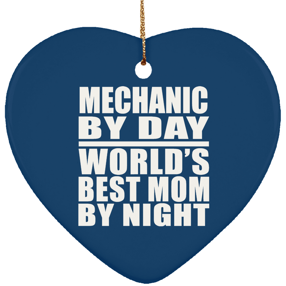 Mechanic By Day World's Best Mom By Night - Heart Ornament