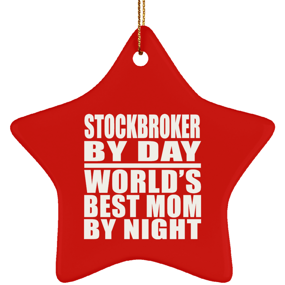 Stockbroker By Day World's Best Mom By Night - Star Ornament