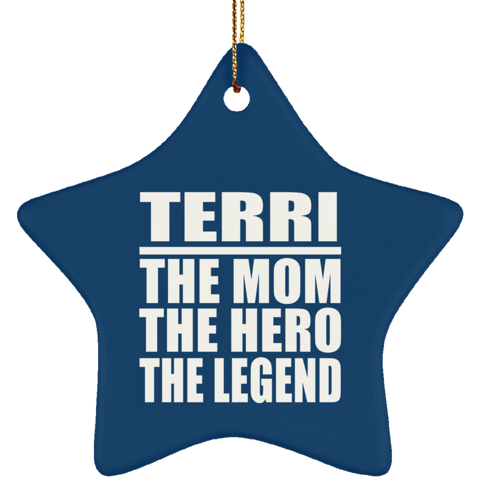Terri The Mom The Hero The Legend - Star Ornament