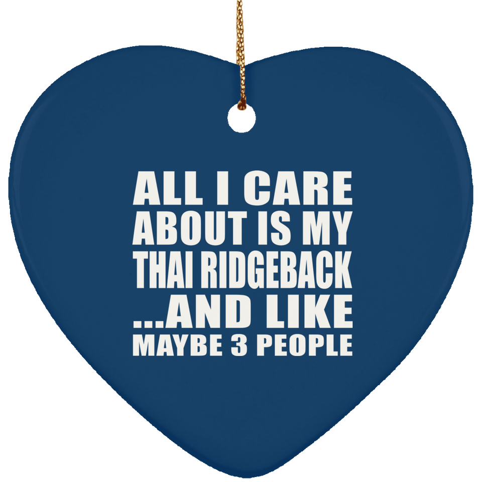 All I Care About Is My Thai Ridgeback - Heart Ornament