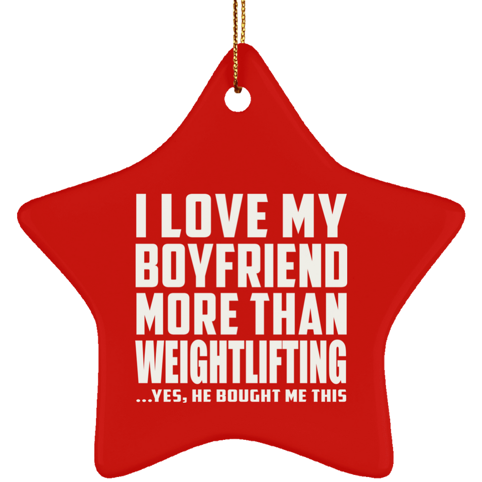 I Love My Boyfriend More Than Weightlifting - Star Ornament