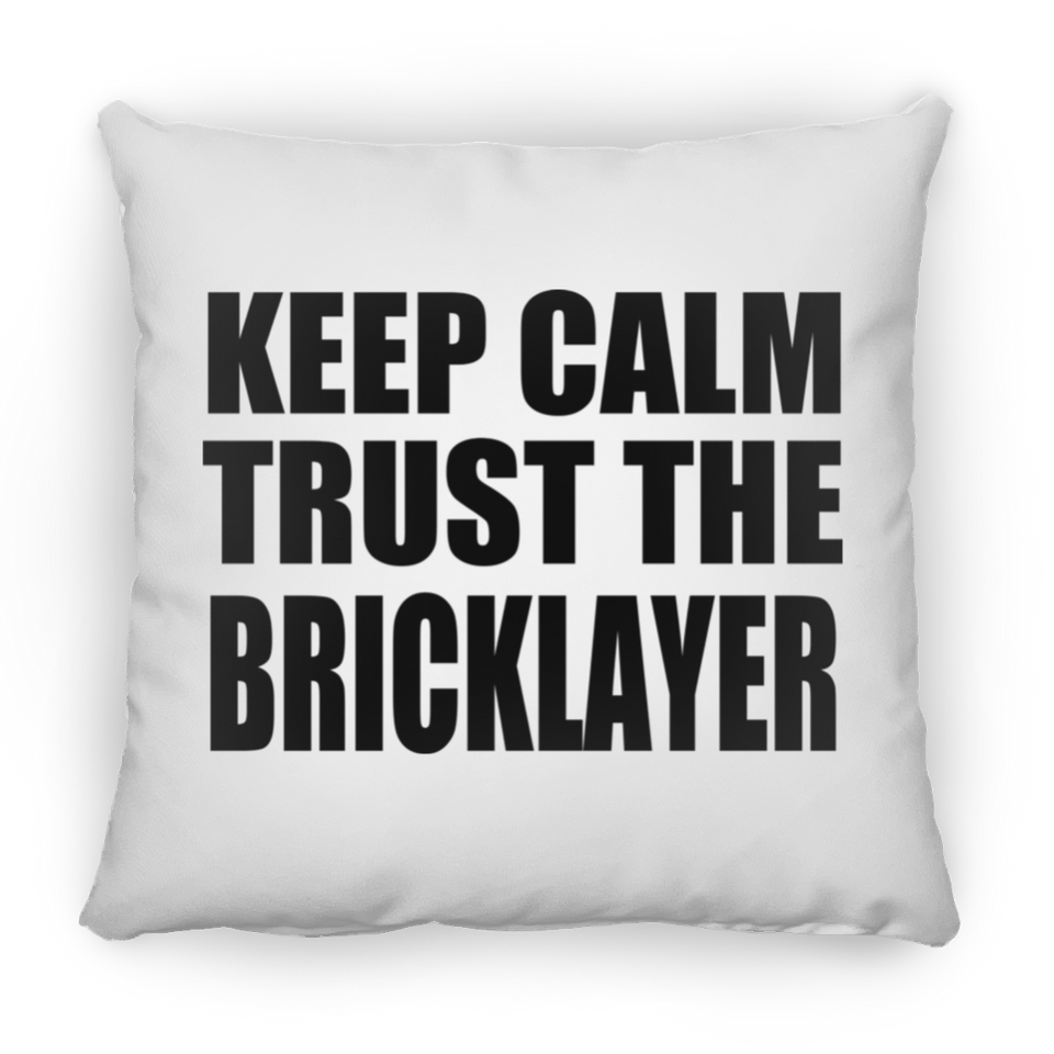 Keep Calm and Trust The Bricklayer - Throw Pillow