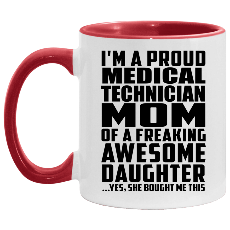 Proud Medical Technician Mom Of Awesome Daughter - 11oz Accent Mug Red