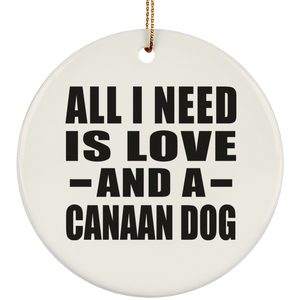 All I Need Is Love And A Canaan Dog - Circle Ornament