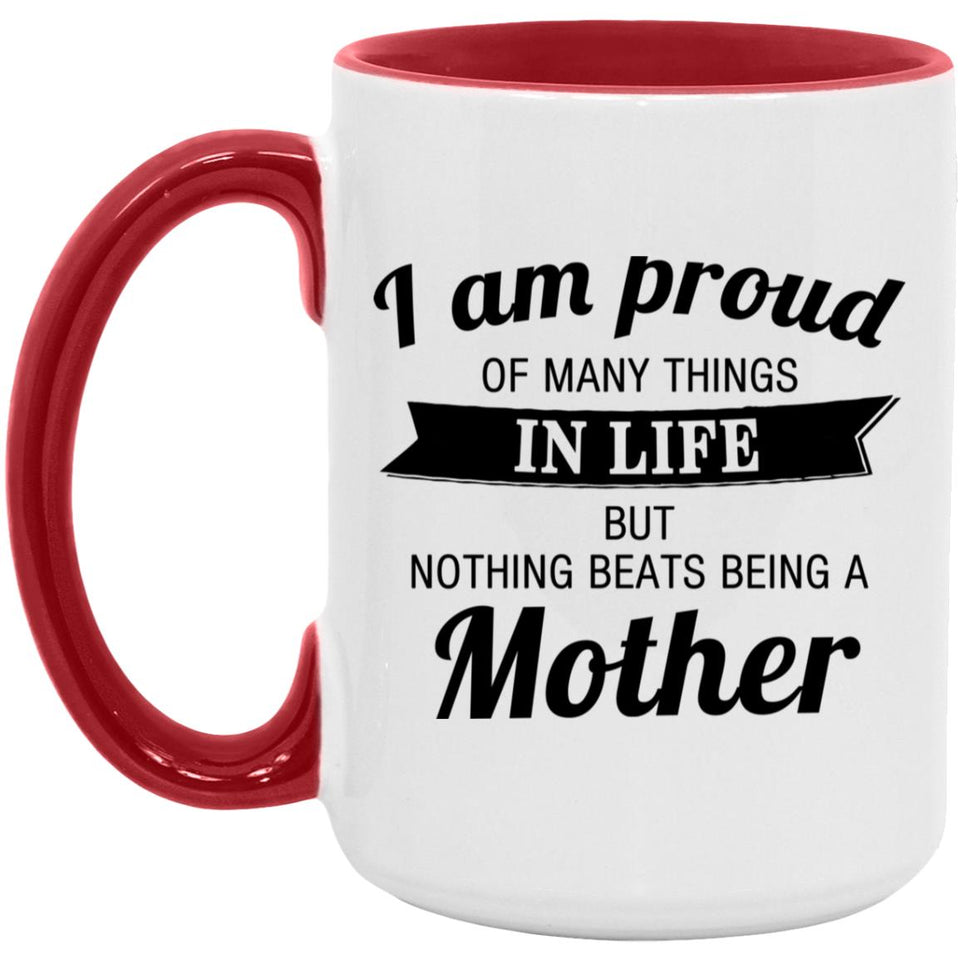 Proud of Many Things In Life, Nothing Beats Being a Mother - 15oz Accent Mug Red