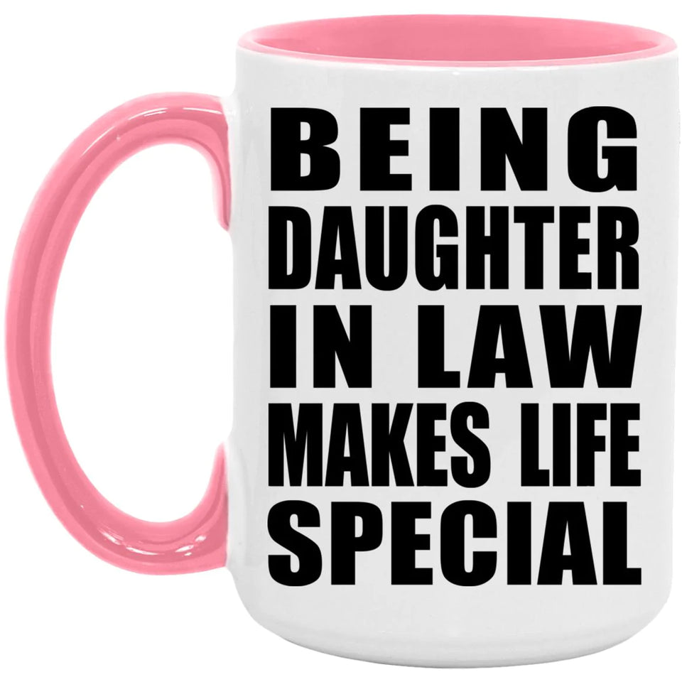 Being Daughter In Law Makes Life Special - 15oz Accent Mug Pink