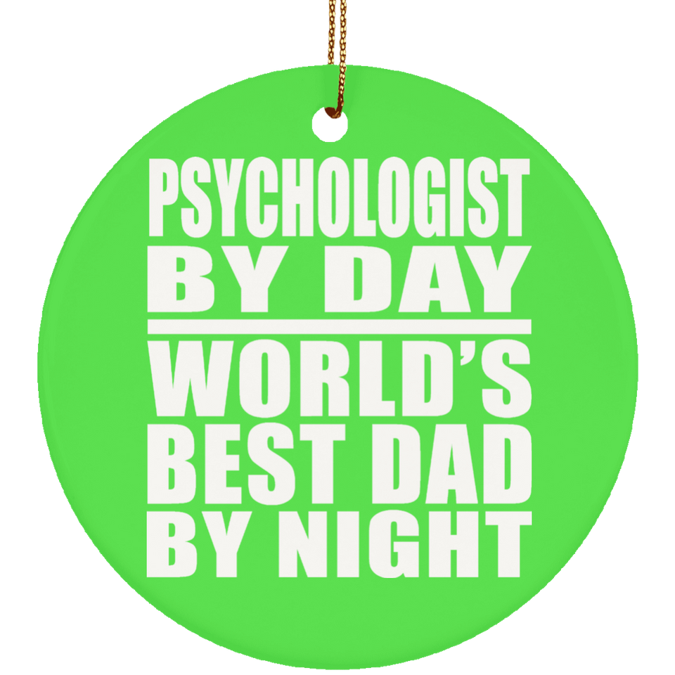 Psychologist By Day World's Best Dad By Night - Circle Ornament