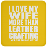 I Love My Wife More Than Leather Crafting - Drink Coaster